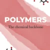 Polymers - The Chemical Backbone: Edition 1